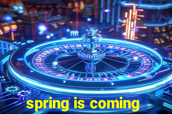 spring is coming